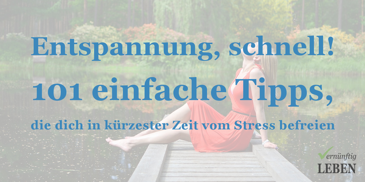 Entspannung, schnell! 101 einfache Tipps, um in 5 Minuten oder weniger ...