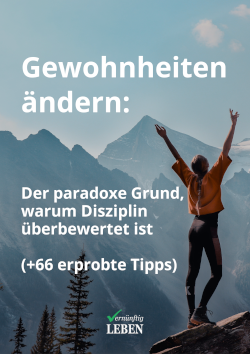 Ebook + Checkliste: Gewohnheiten ändern - Der paradoxe Grund, warum Disziplin überbewertet ist (+ 66 erprobte Tipps) Ebook + Checkliste: Gewohnheiten ändern - Der paradoxe Grund, warum Disziplin überbewertet ist (+ 66 erprobte Tipps)